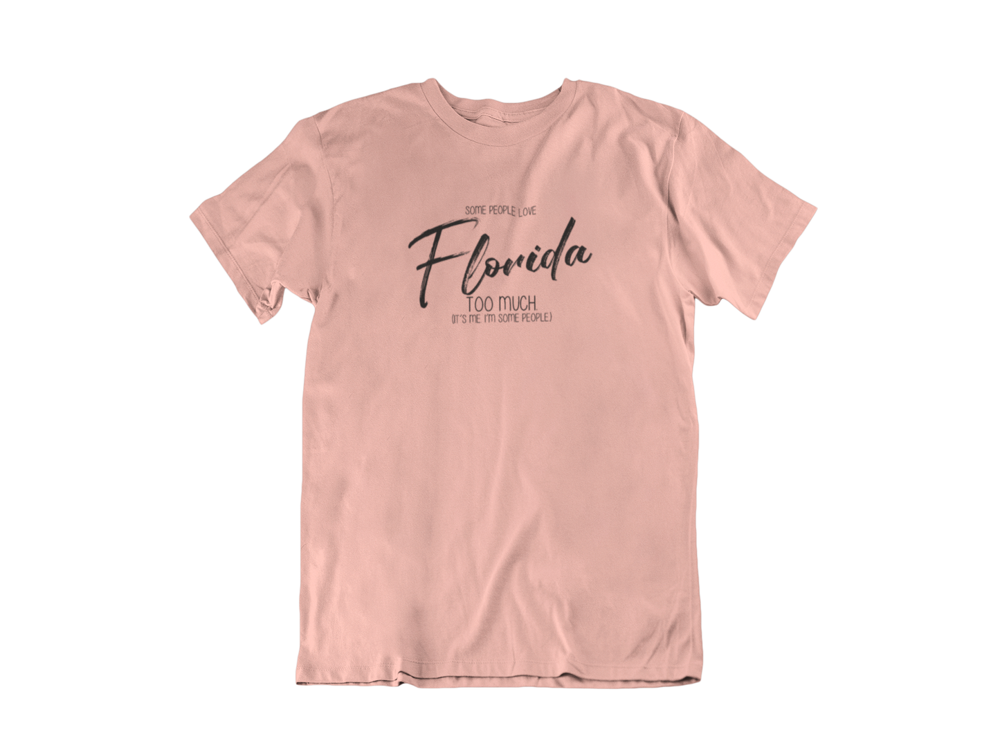 Some People Love Florida Too Much! - Adult Unisex Crew Neck Shirt