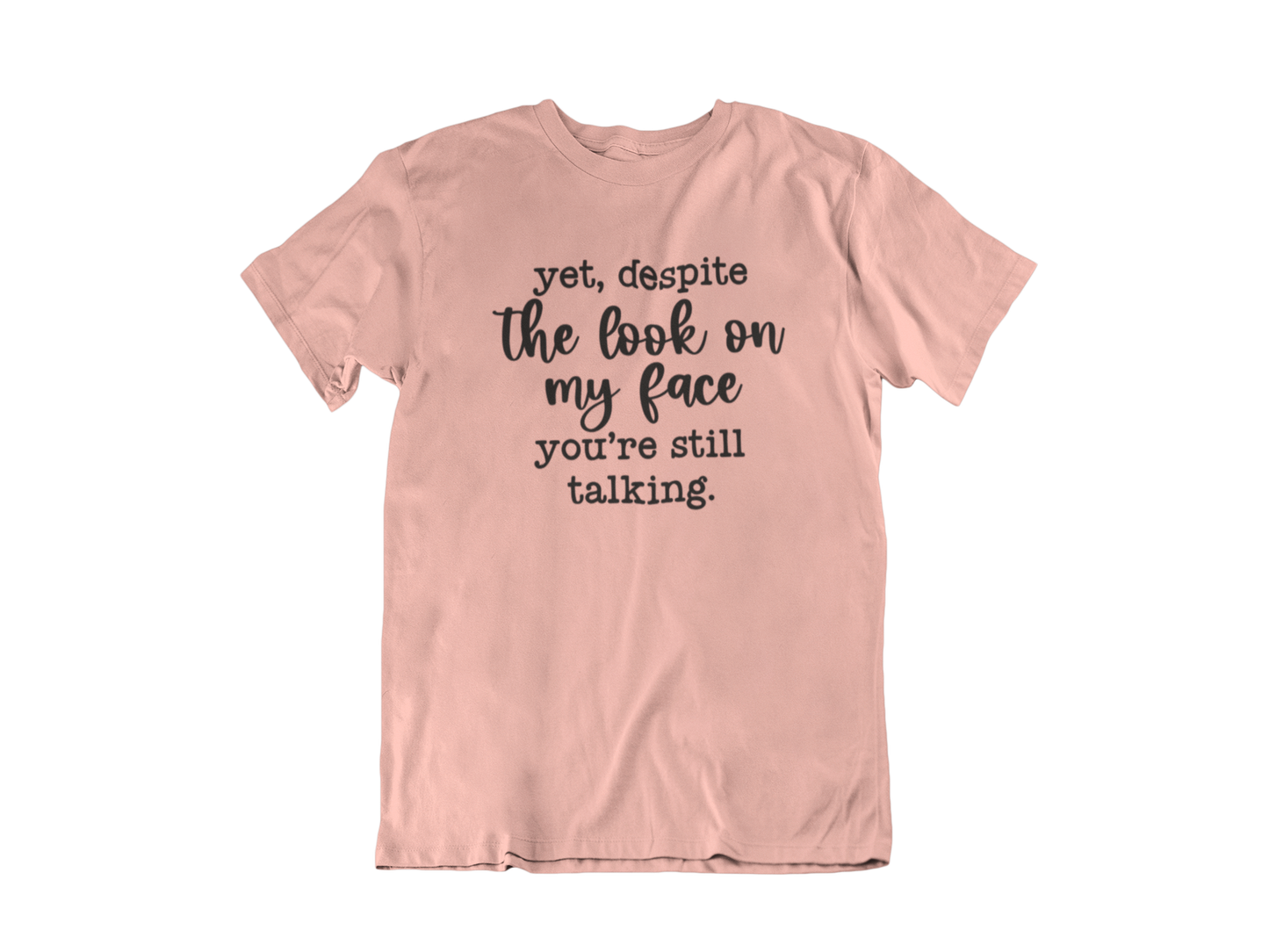 Despite my face you're still talking - Adult Unisex Crew Neck Shirt