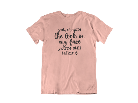 Despite my face you're still talking - Adult Unisex Crew Neck Shirt