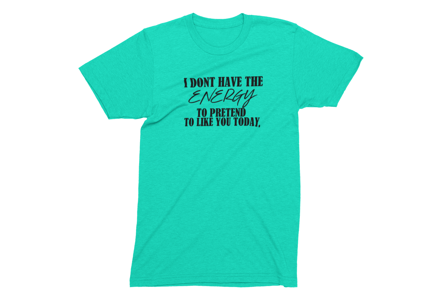 I don't have the Energy - Adult Unisex Crew Neck T-Shirt