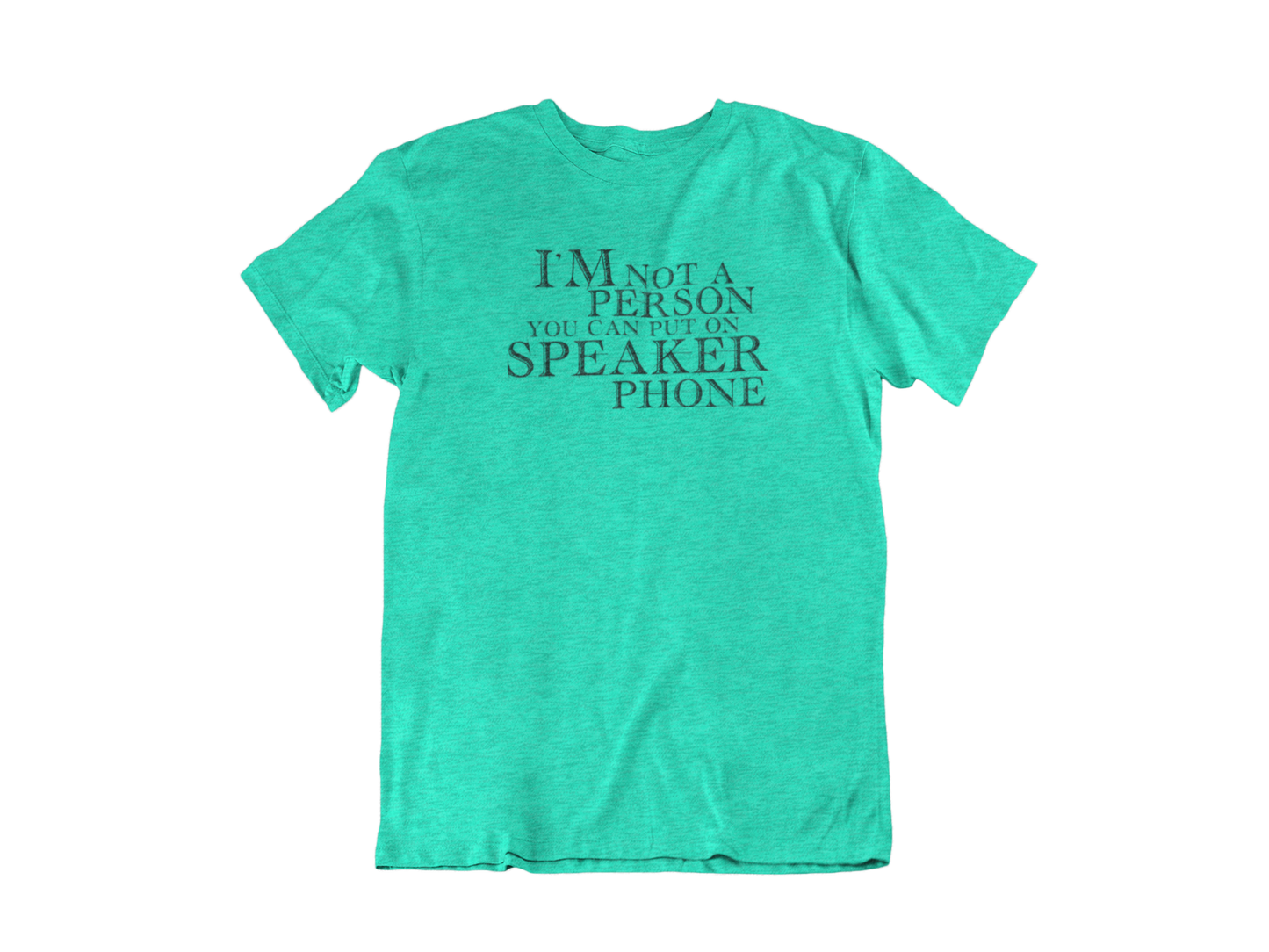 I'm not a person you should put on speaker phone - Adult Unisex Crew Neck Shirt