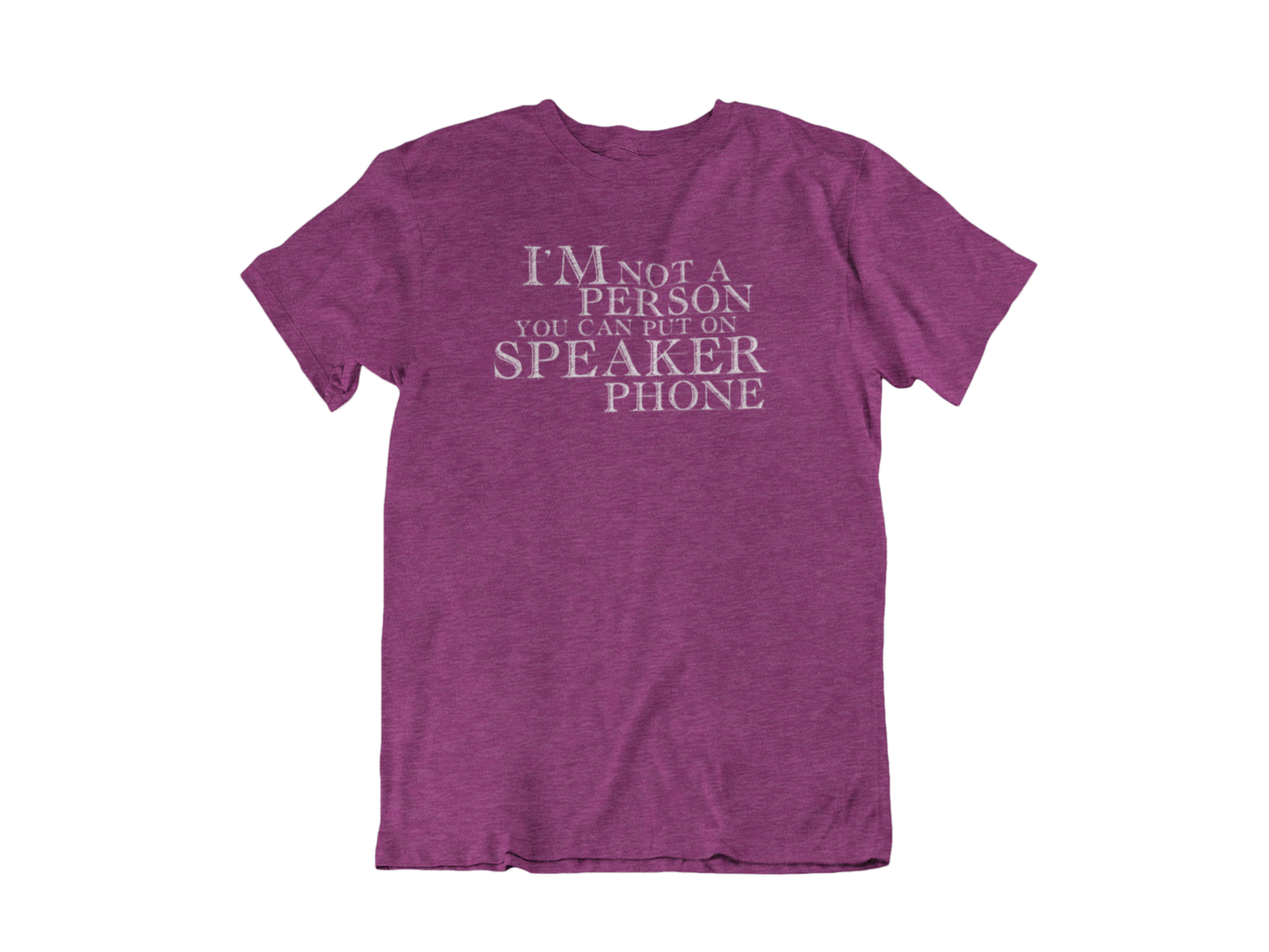 I'm not a person you should put on speaker phone - Adult Unisex Crew Neck Shirt