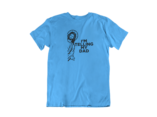 I'm telling my dad! - T-Shirt, Hoodie or Sweatshirt