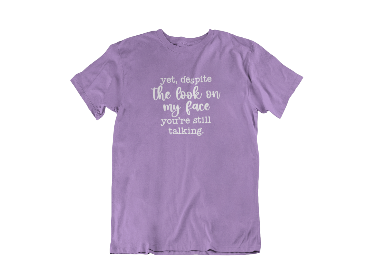 Despite my face you're still talking - Adult Unisex Crew Neck Shirt
