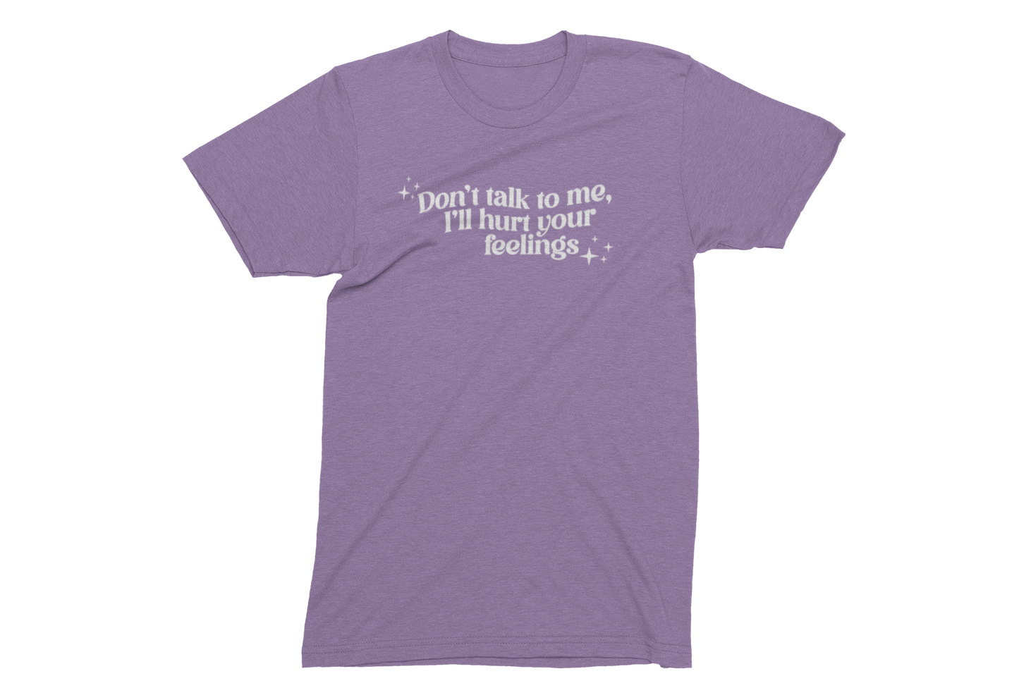 Don't talk to me I'll hurt your feelings - Adult Unisex Crew Neck Shirt