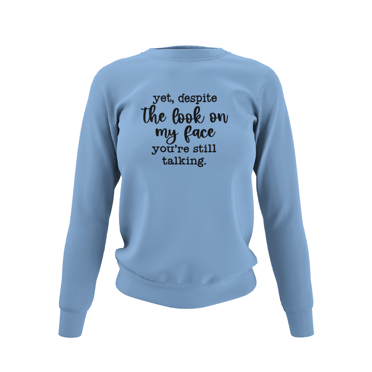 Despite my face you're still talking - T-Shirt, Hoodie or Sweatshirt