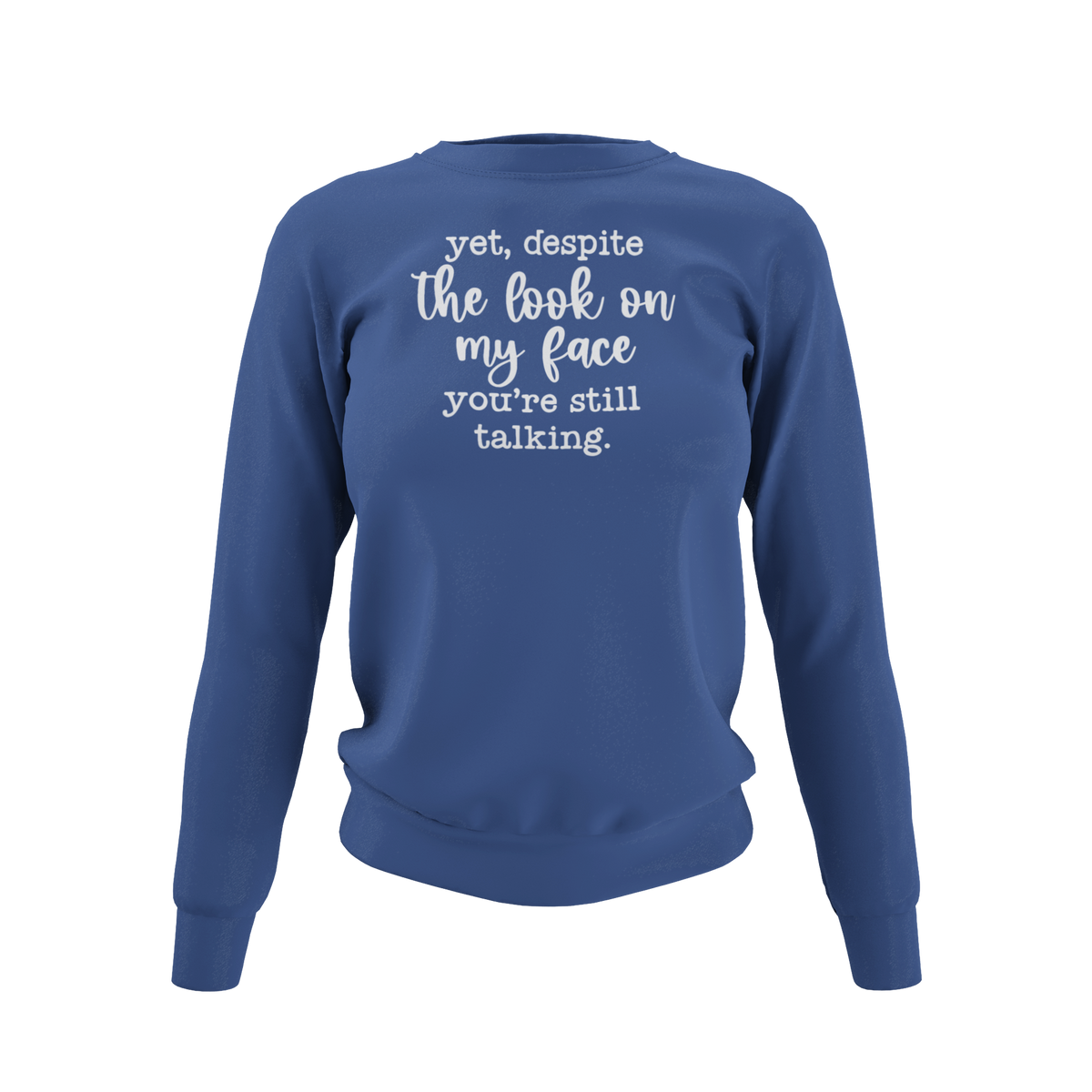 Despite my face you're still talking - T-Shirt, Hoodie or Sweatshirt