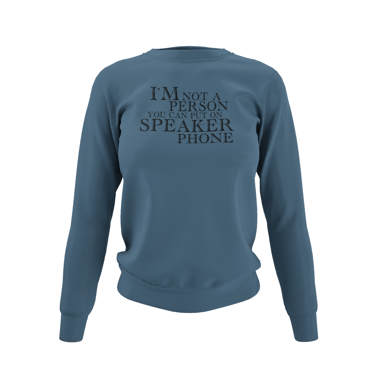 I'm not a person you should put on speaker phone - T-Shirt, Hoodie or Sweatshirt