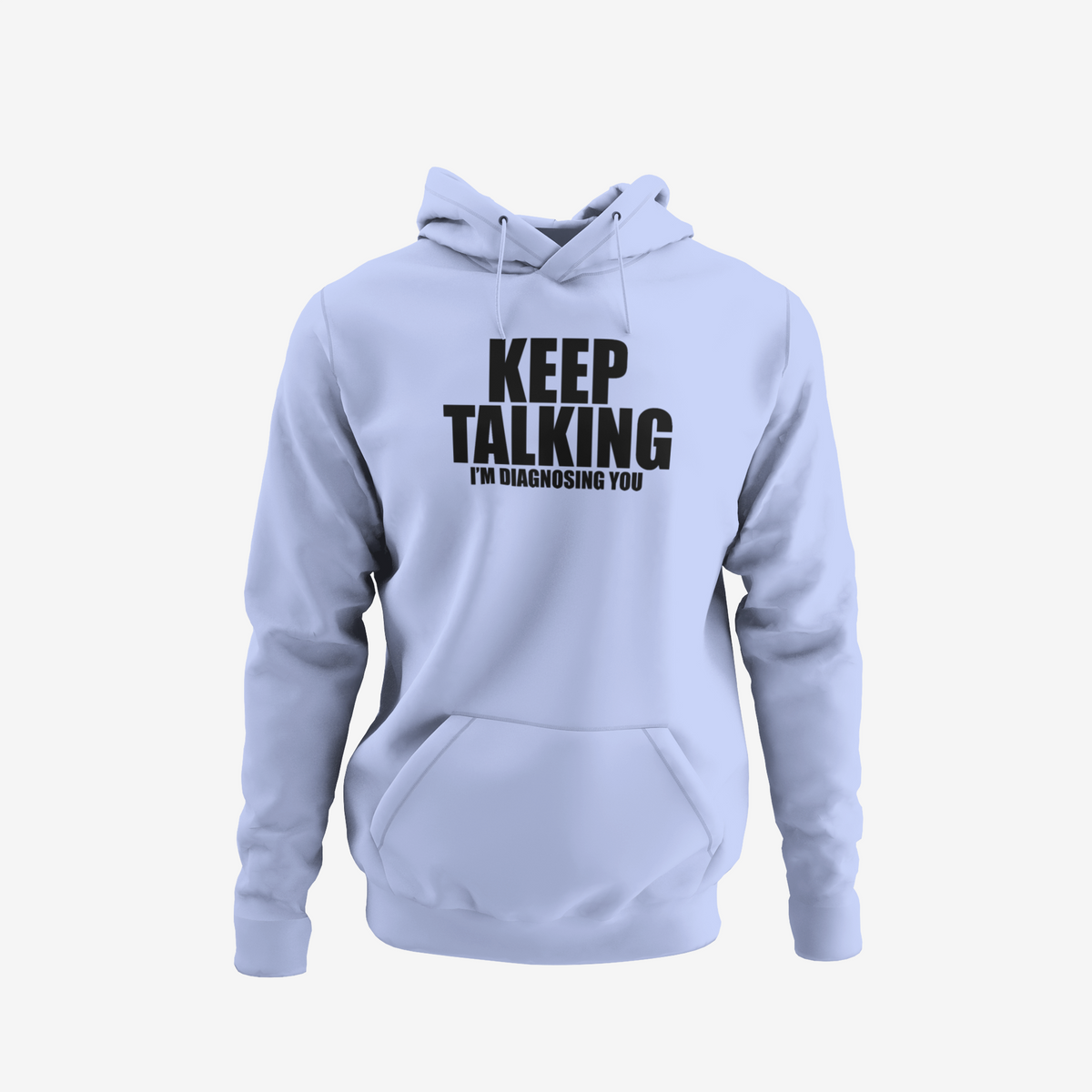 Keep Talking, I'm Diagnosing you - T-Shirt, Hoodie or Sweatshirt