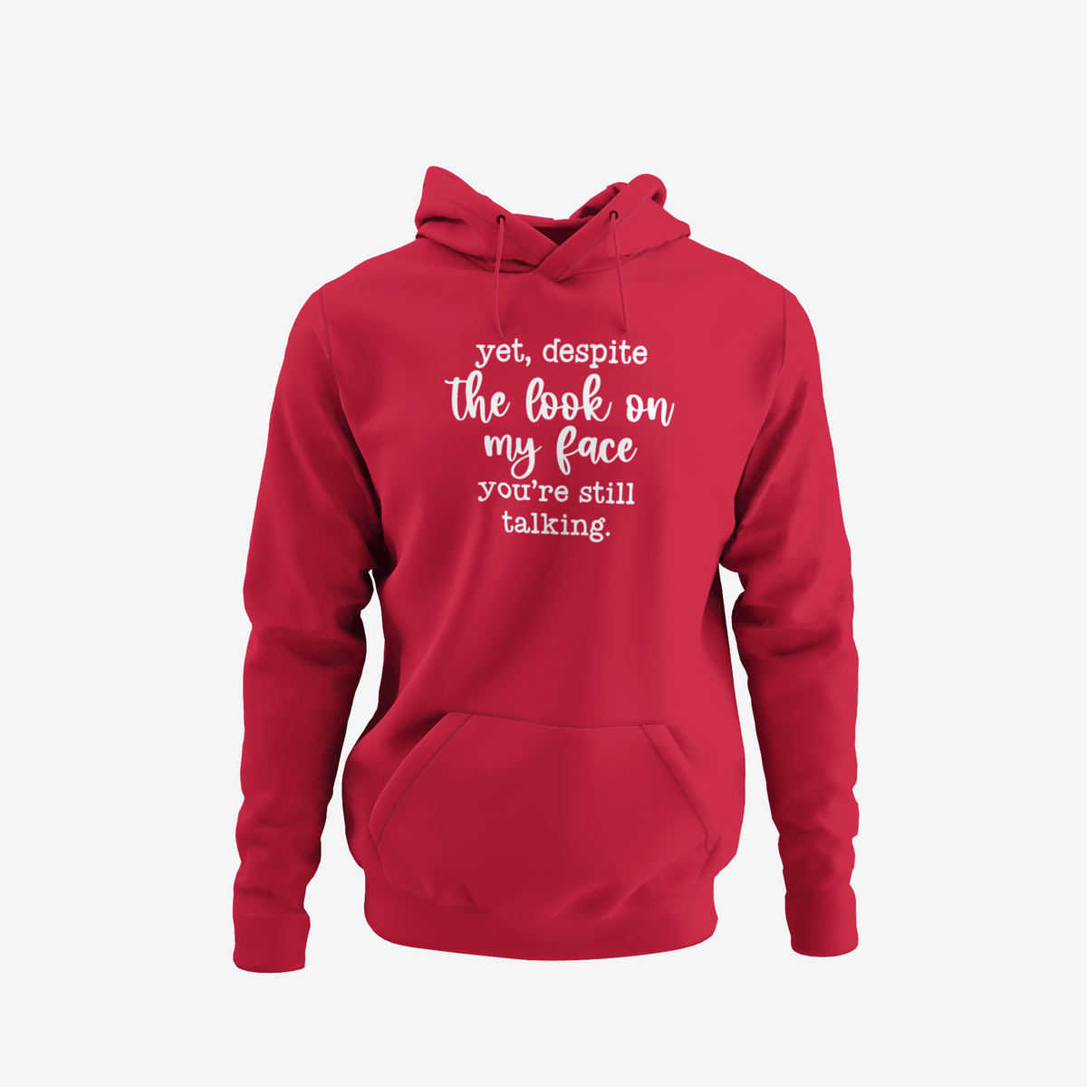 Despite my face you're still talking - T-Shirt, Hoodie or Sweatshirt