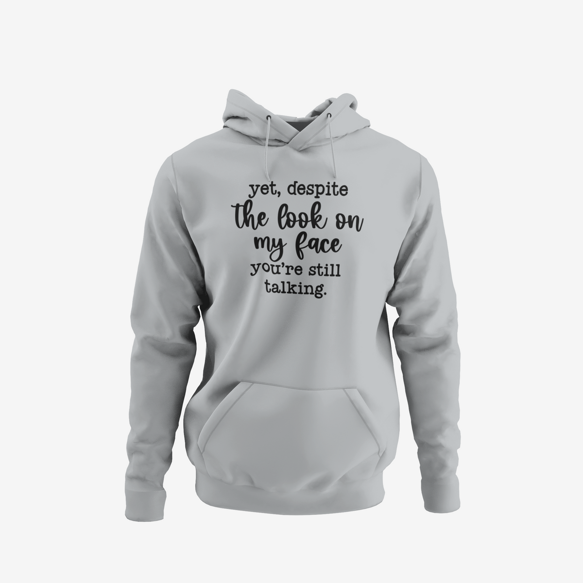 Despite my face you're still talking - T-Shirt, Hoodie or Sweatshirt