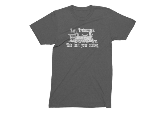 Trainwreck, This isn't your station! - Adult Unisex Crew Neck T-Shirt